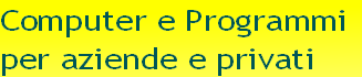 Computer e Programmi
per aziende e privati